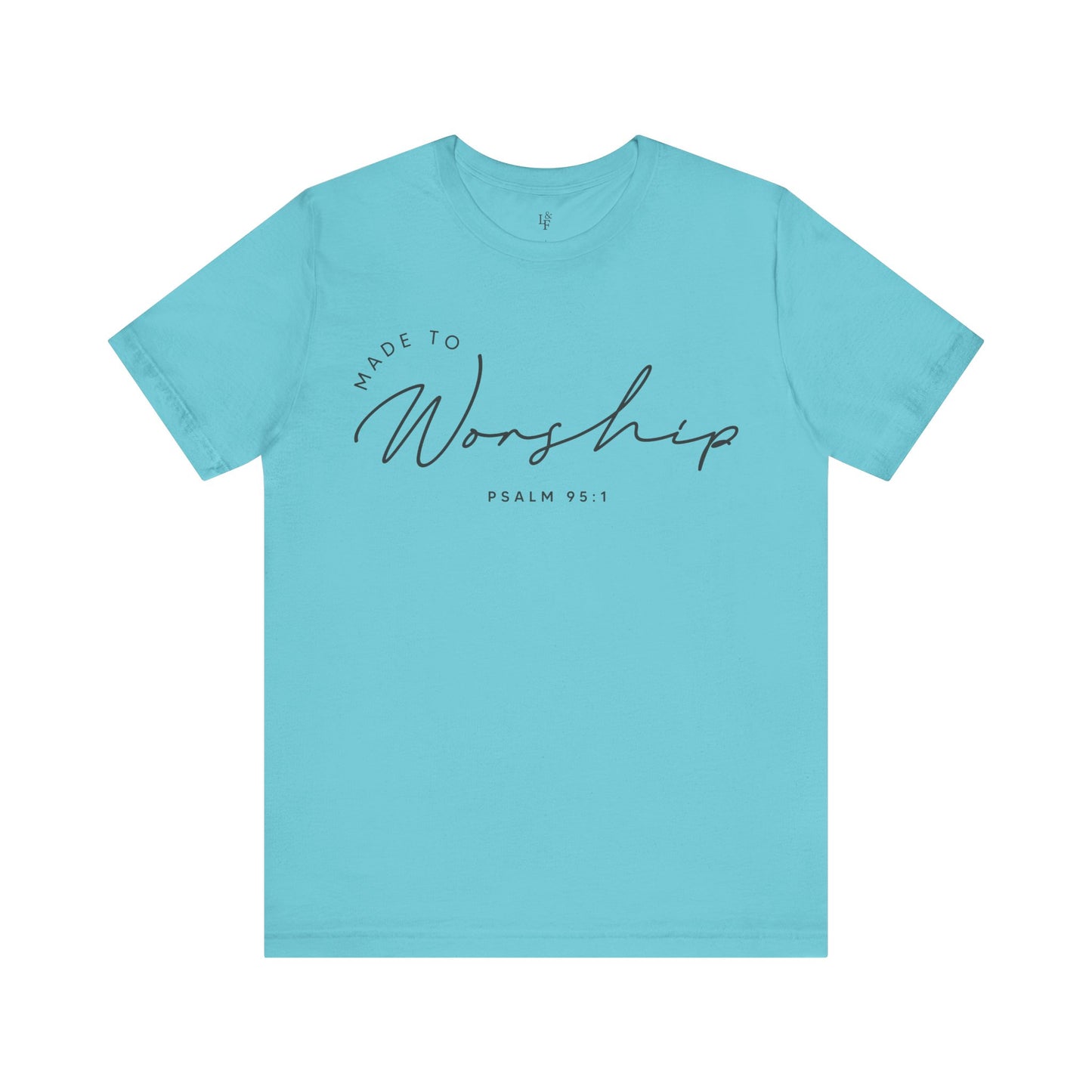 MADE TO WORSHIP, PSALM 95:1 - Faith Shirt