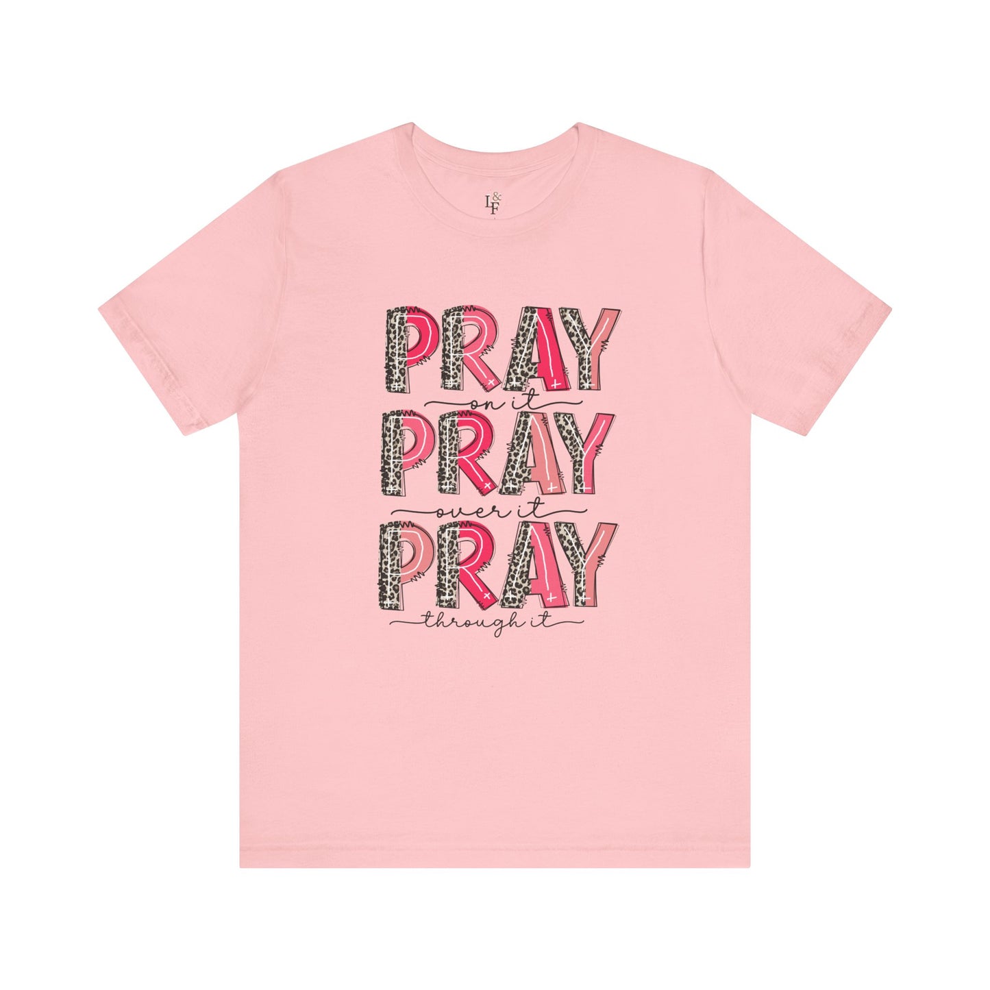Pray on it, Pray over it, Pray through it - Faith Tee
