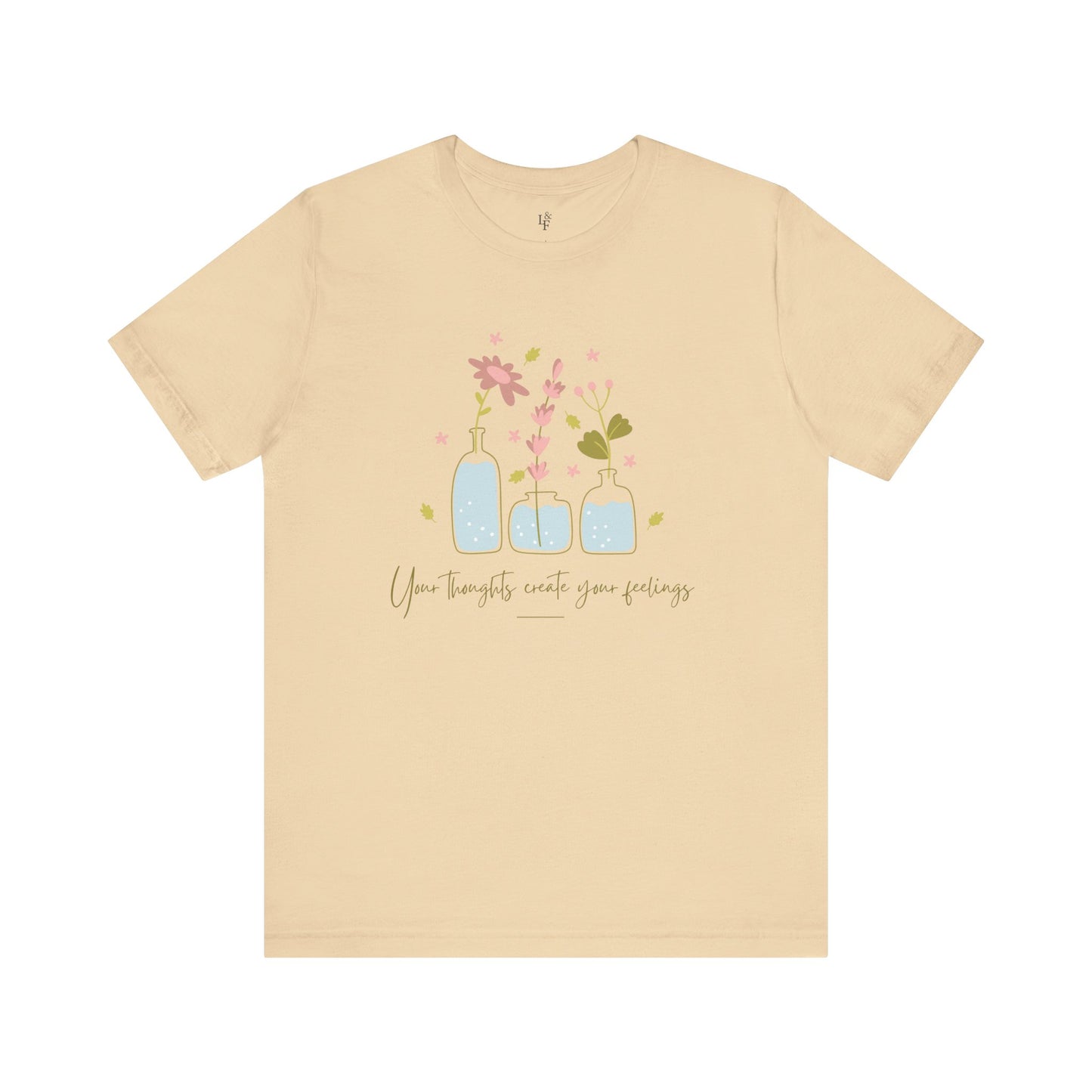 YOUR THOUGHTS CREATE YOUR FEELINGS - Faith Shirt