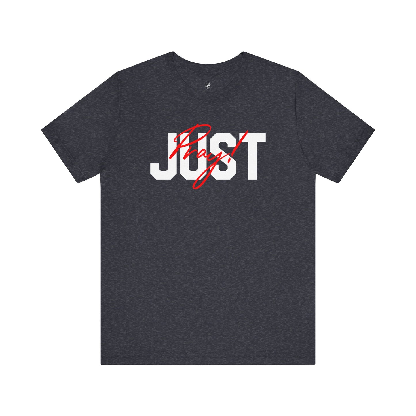JUST PRAY - Faith Shirt