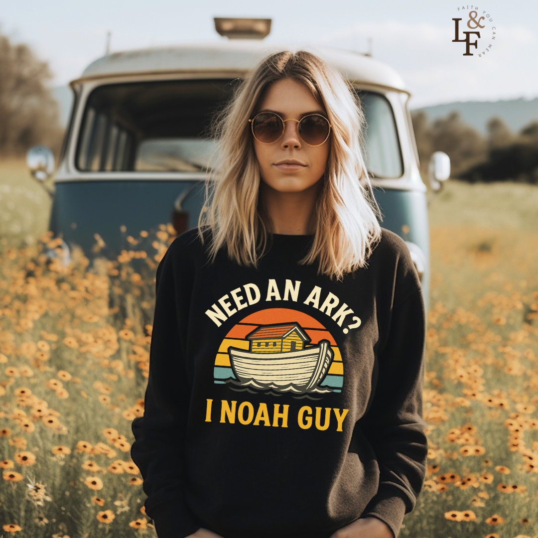 NEED AN ARK? I NOAH GUY - Faith Sweatshirt
