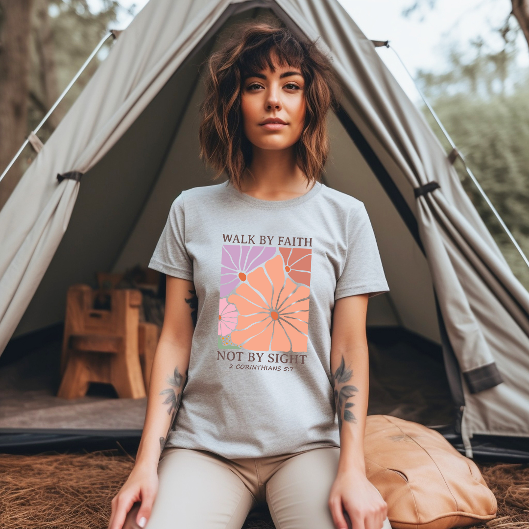 WALK BY FAITH NOT BY SIGHT, 2 CORINTHIANS 5:7- Faith Shirt
