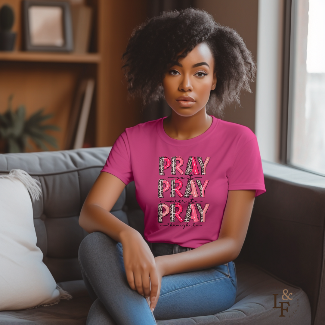 Pray on it, Pray over it, Pray through it - Faith Tee