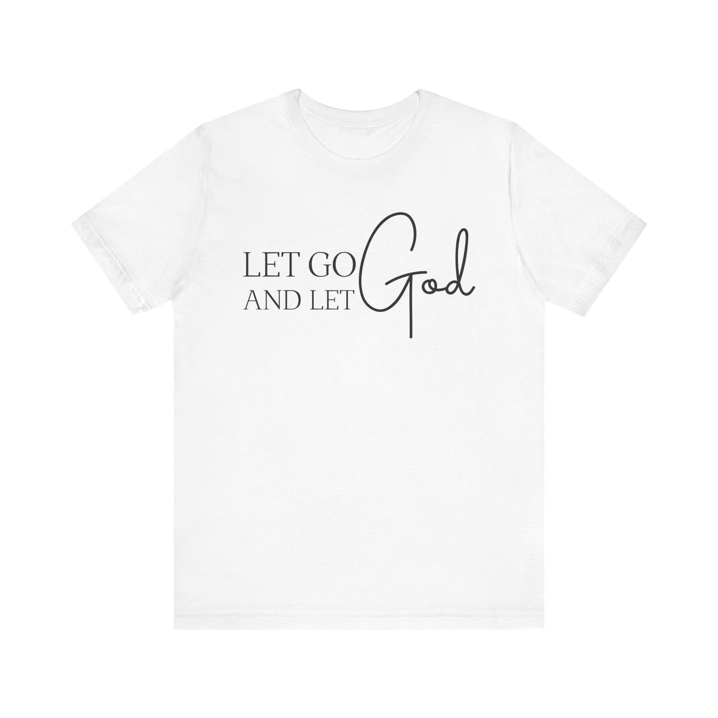LET GO LET GOD - Faith Shirt