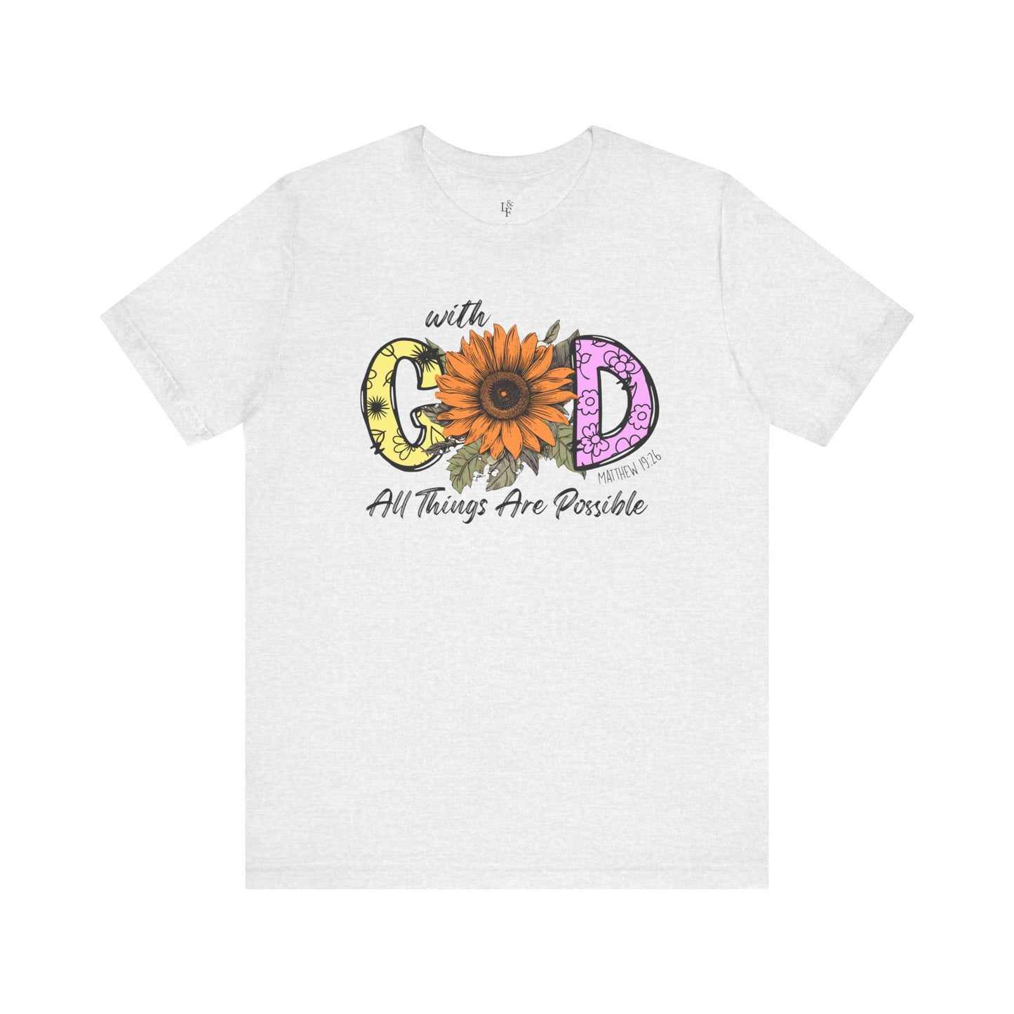 WITH GOD ALL THINGS ARE POSSIBLE, MATTHEW 19:26 - Faith Shirt