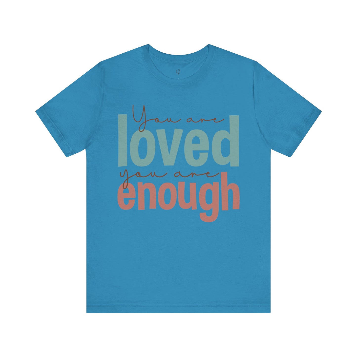 YOU ARE LOVED YOU ARE ENOUGH - Faith Shirt