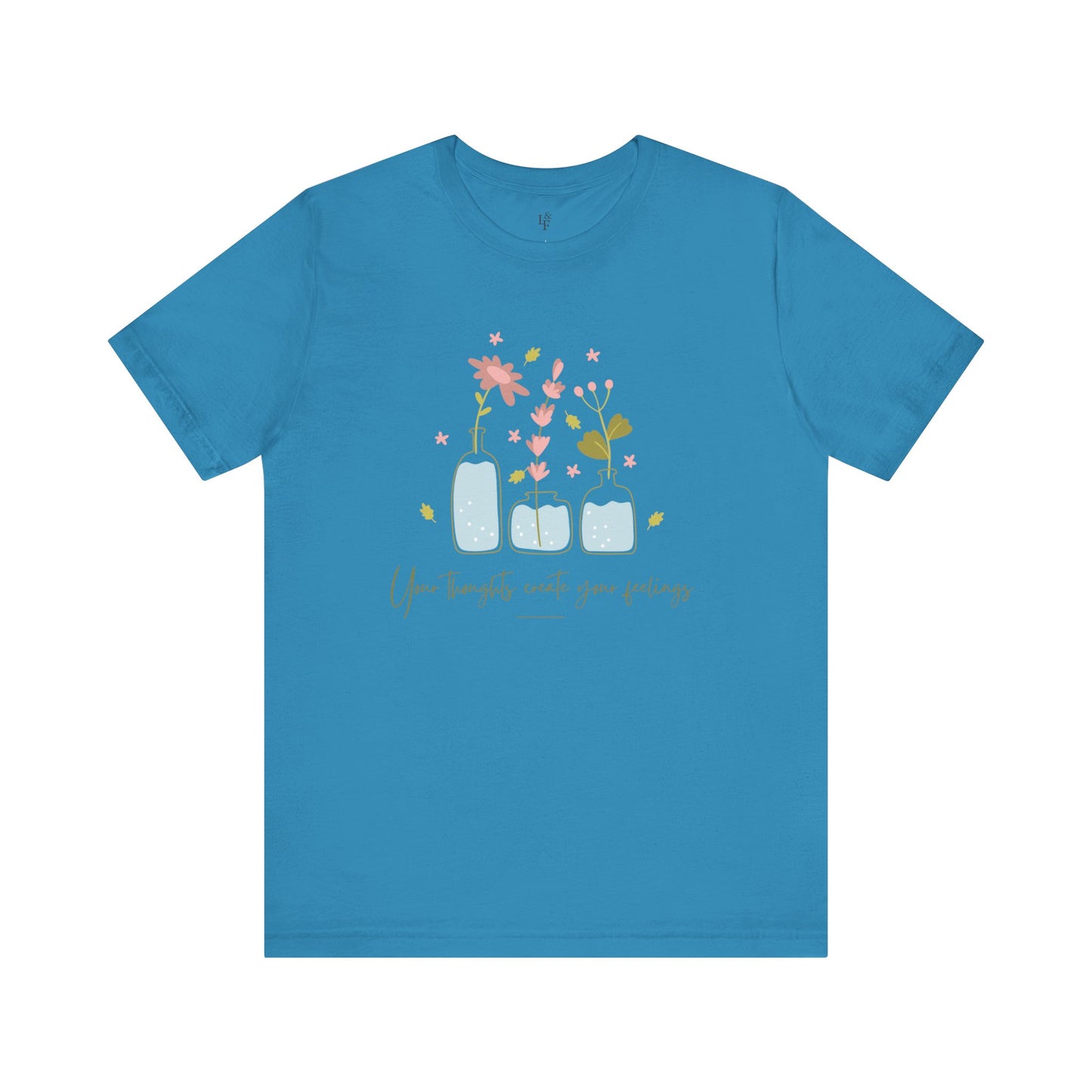 YOUR THOUGHTS CREATE YOUR FEELINGS - Faith Shirt