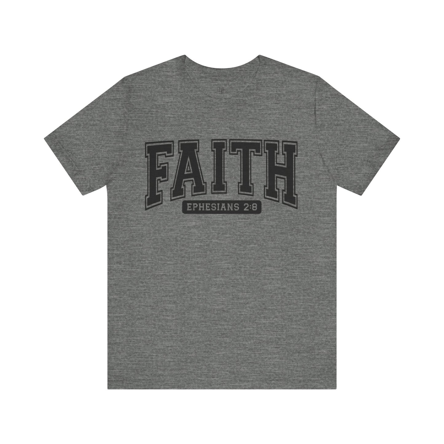 FAITH, EPHESIANS 2:8 - Faith Shirt