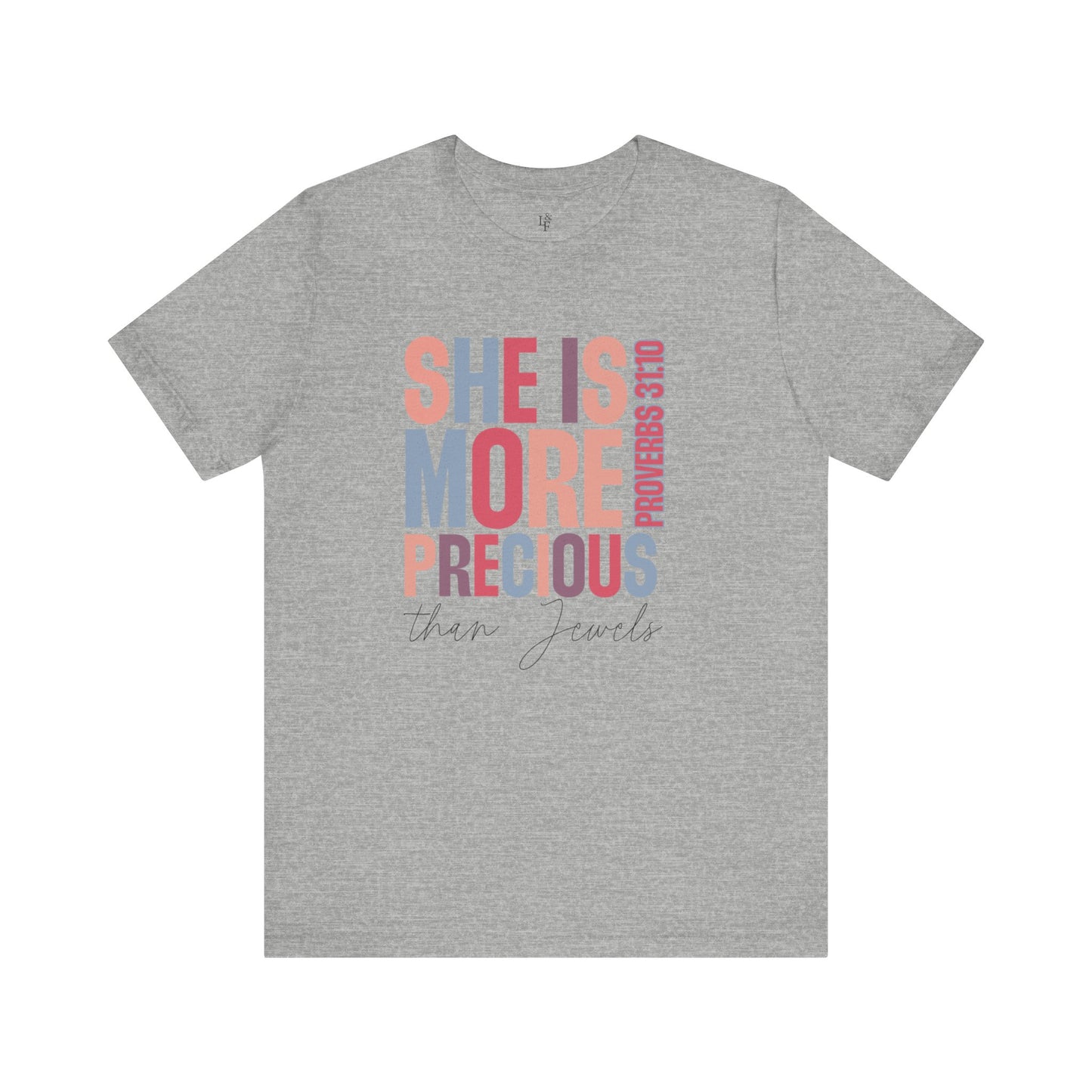 SHE IS MORE PRECIOUS THAN JEWELS, PROVERBS 31:10- Faith Shirt