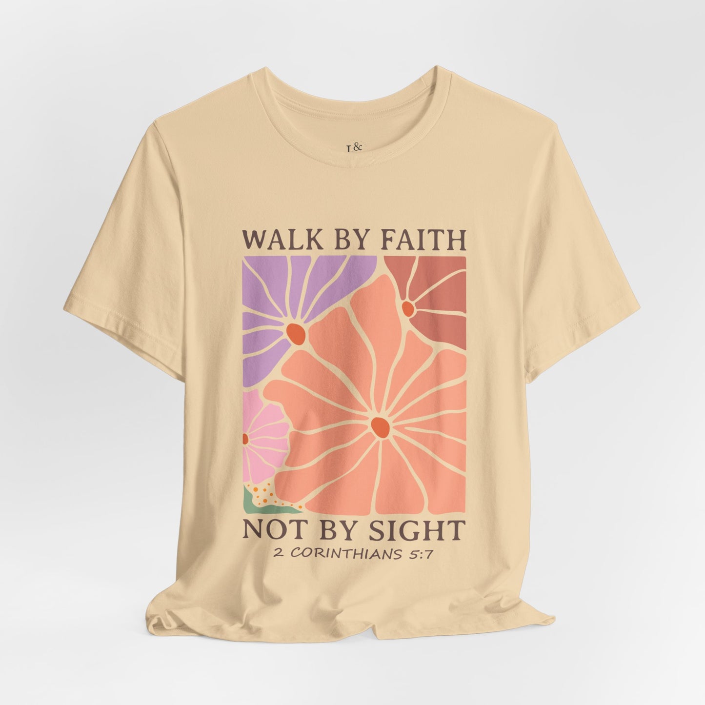WALK BY FAITH NOT BY SIGHT, 2 CORINTHIANS 5:7- Faith Shirt
