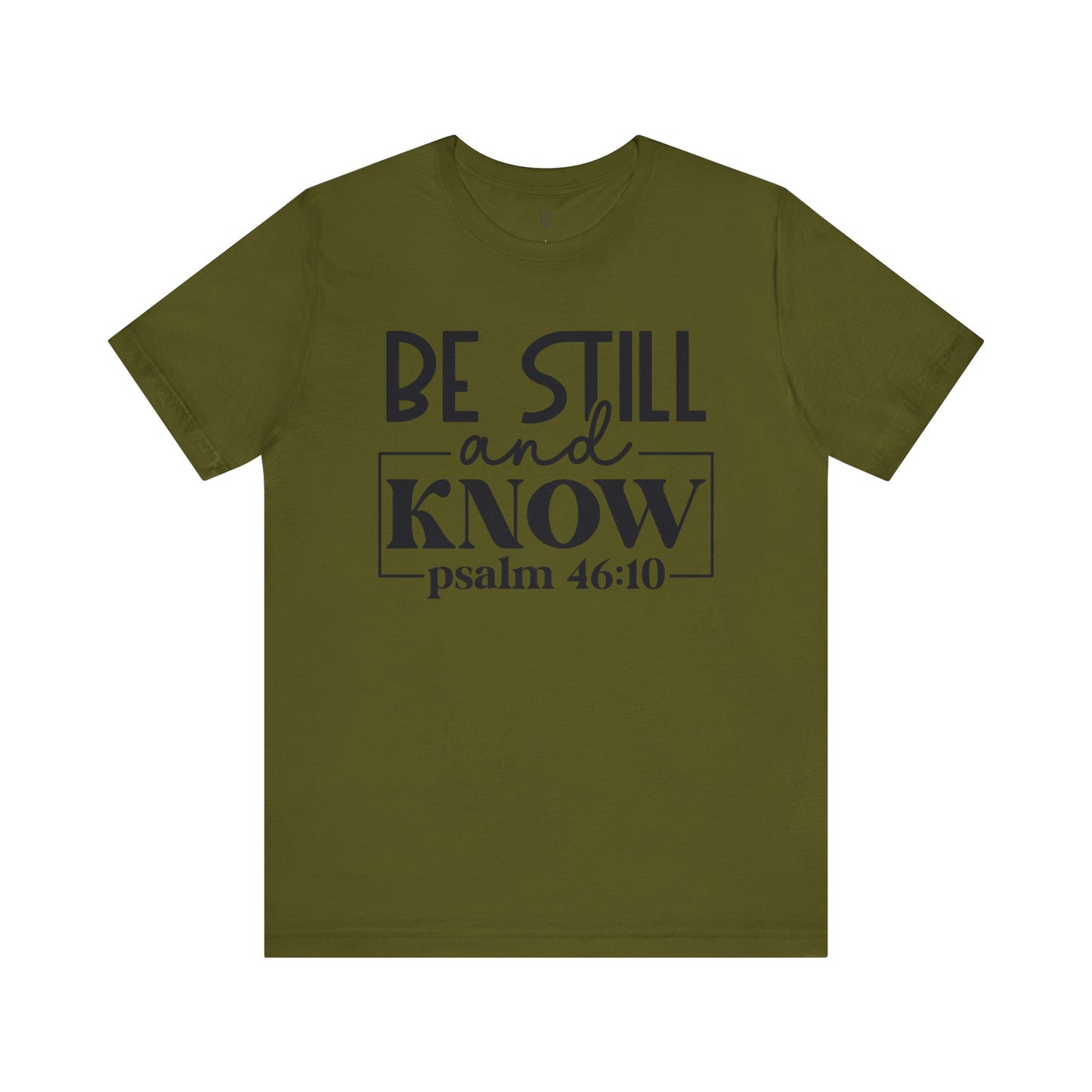 BE STILL AND KNOW, PSALM 46-10 - Faith Shirt