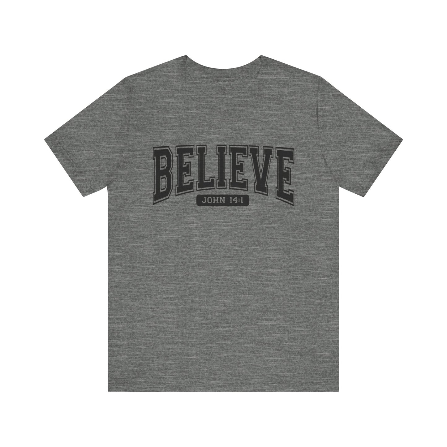 BELIEVE, JOHN 14:1 - Faith Shirt