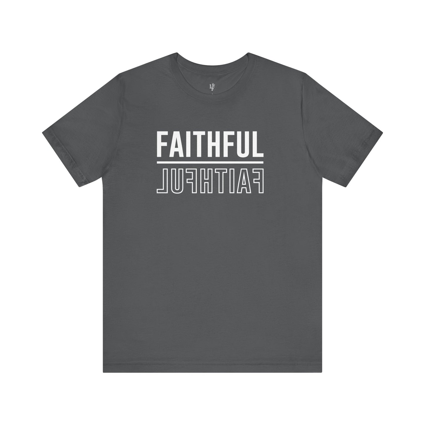 FAITHFUL - Faith Shirt