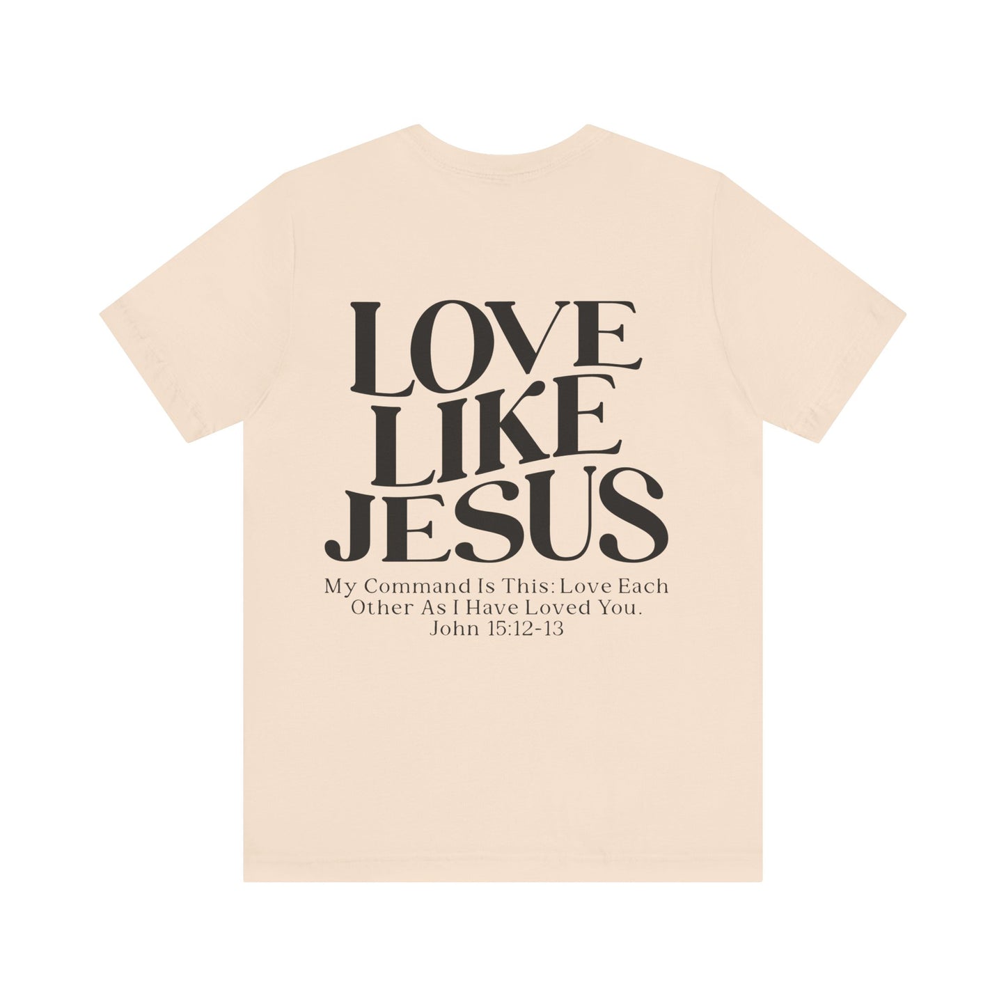 LOVE LIKE JESUS, JOHN 15:12-13 - Christian Unisex T-shirt
