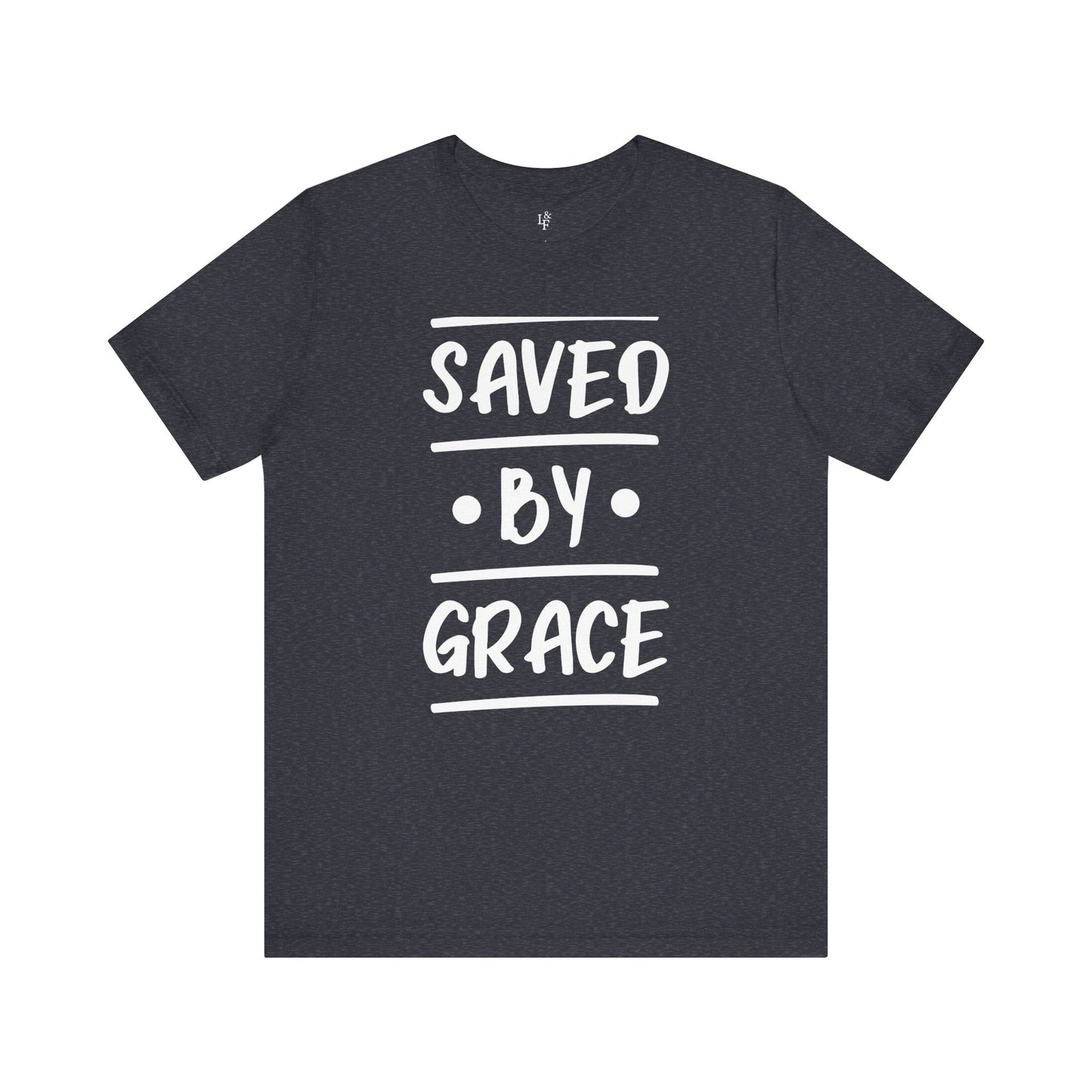 SAVED BY GRACE - Faith Shirt