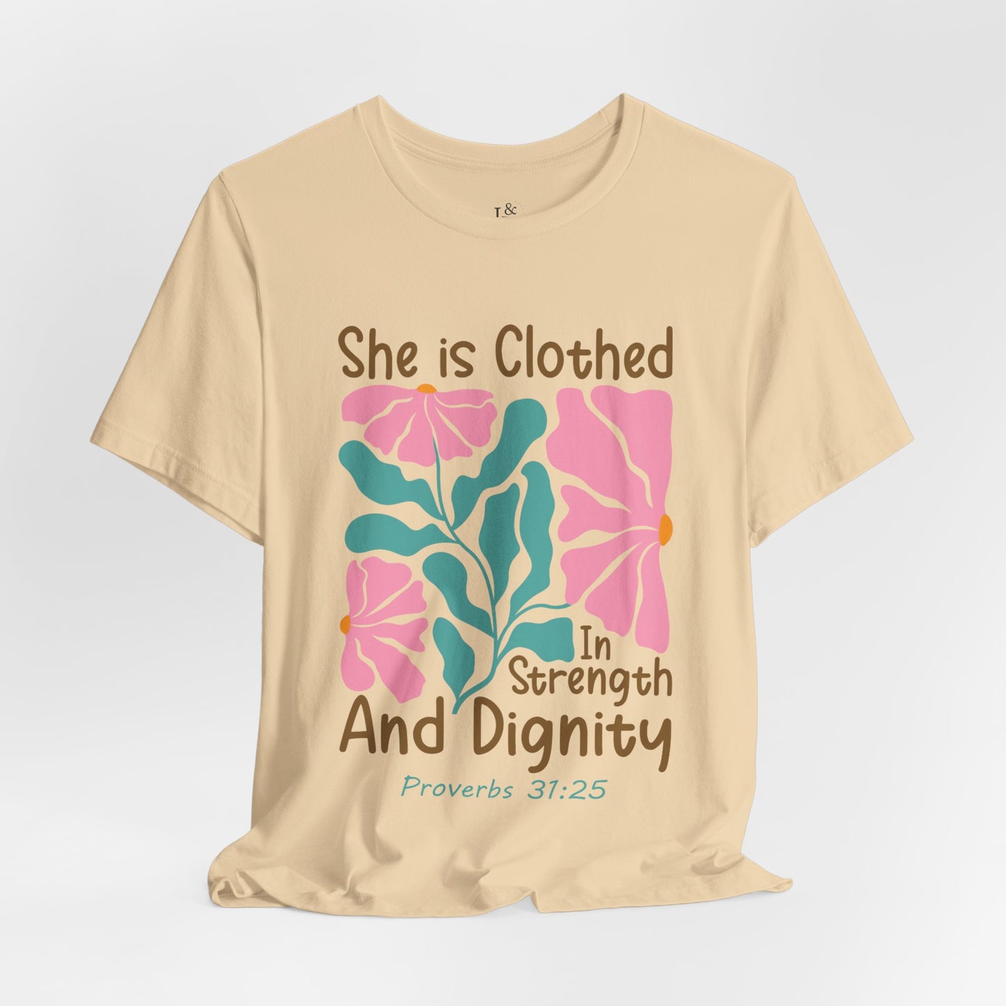 SHE IS CLOTHED IN STRENGTH AND DIGNITY, PROVERB 31:25- Faith Shirt