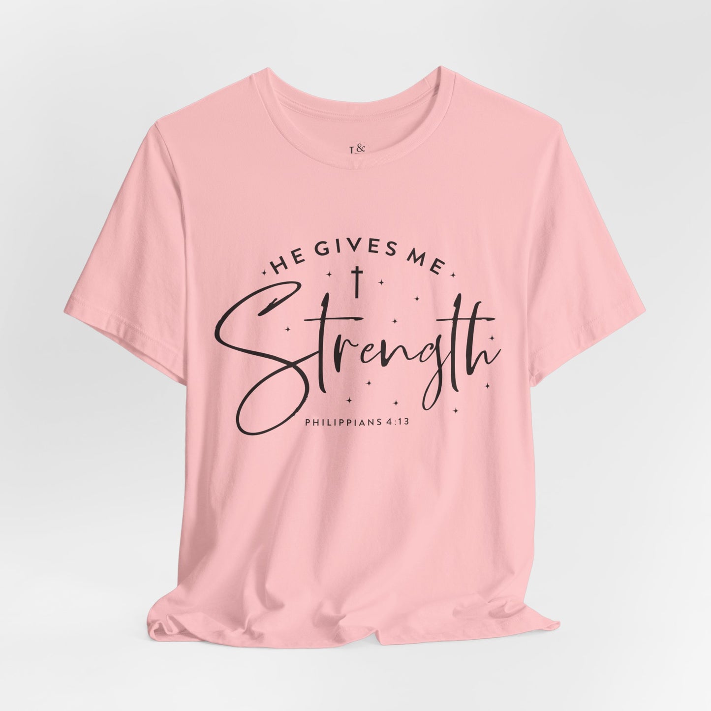 HE GIVES ME STRENGTH, PHILIPPIANS 4:13 - Christian Unisex T-shirt