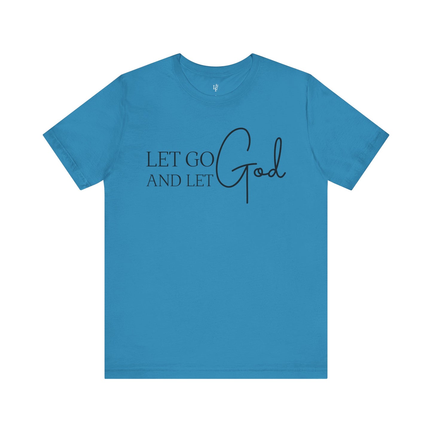 LET GO LET GOD - Faith Shirt