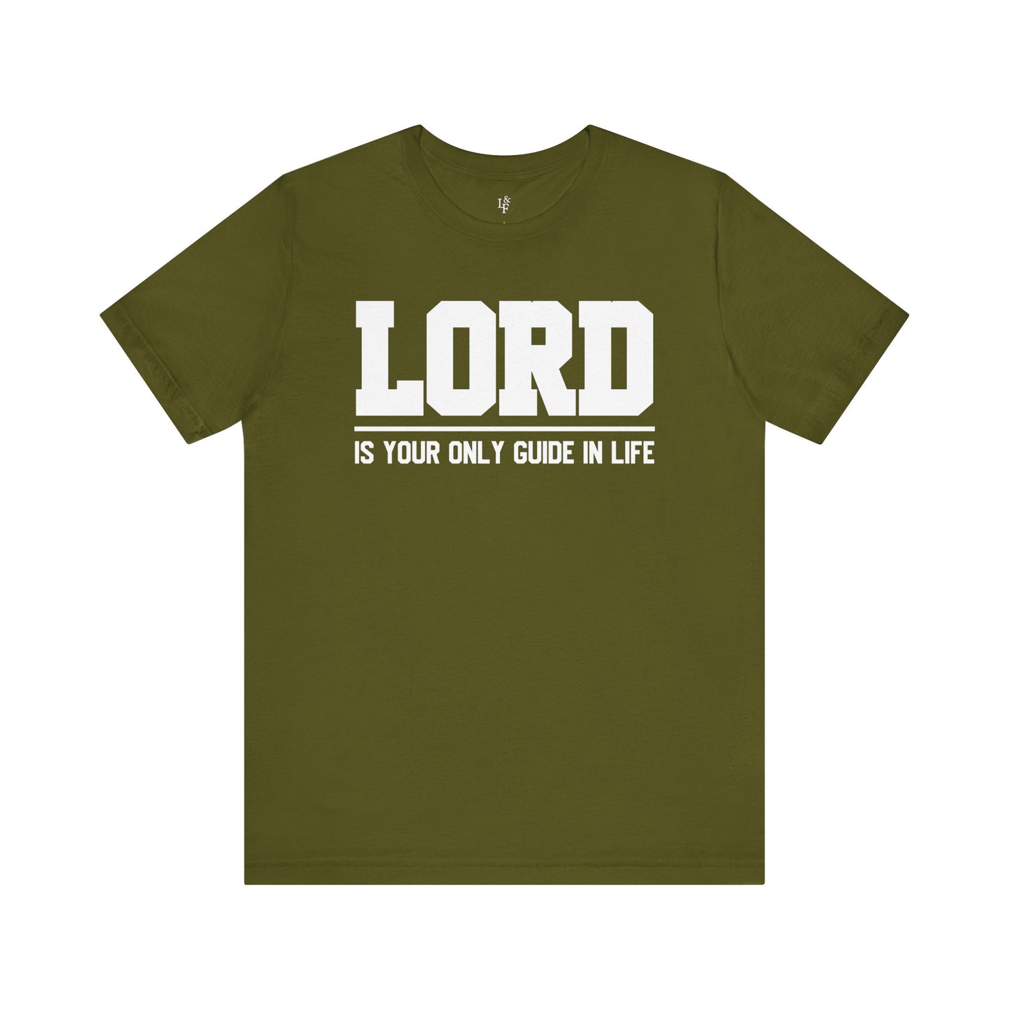 LORD IS YOUR ONLY GUIDE IN LIFE - Faith Shirt