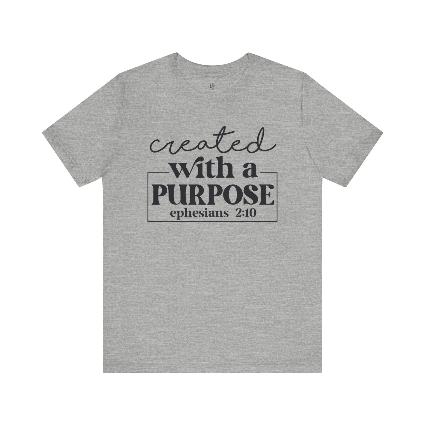 CREATED WITH PURPOSE, EPHESIANS 2:10 - Faith Shirt