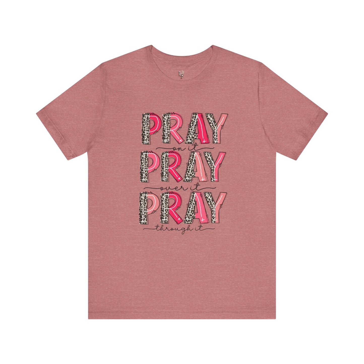 Pray on it, Pray over it, Pray through it - Faith Tee