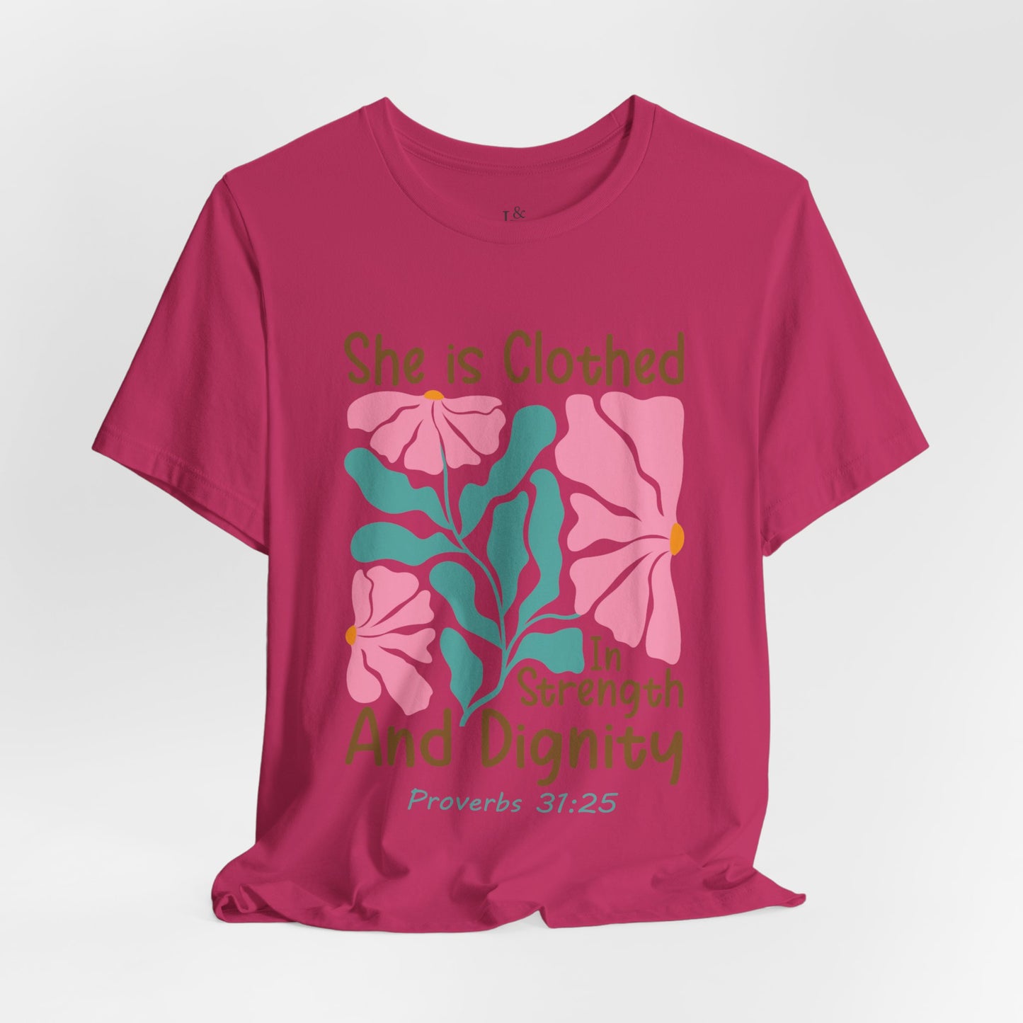 SHE IS CLOTHED IN STRENGTH AND DIGNITY, PROVERB 31:25- Faith Shirt