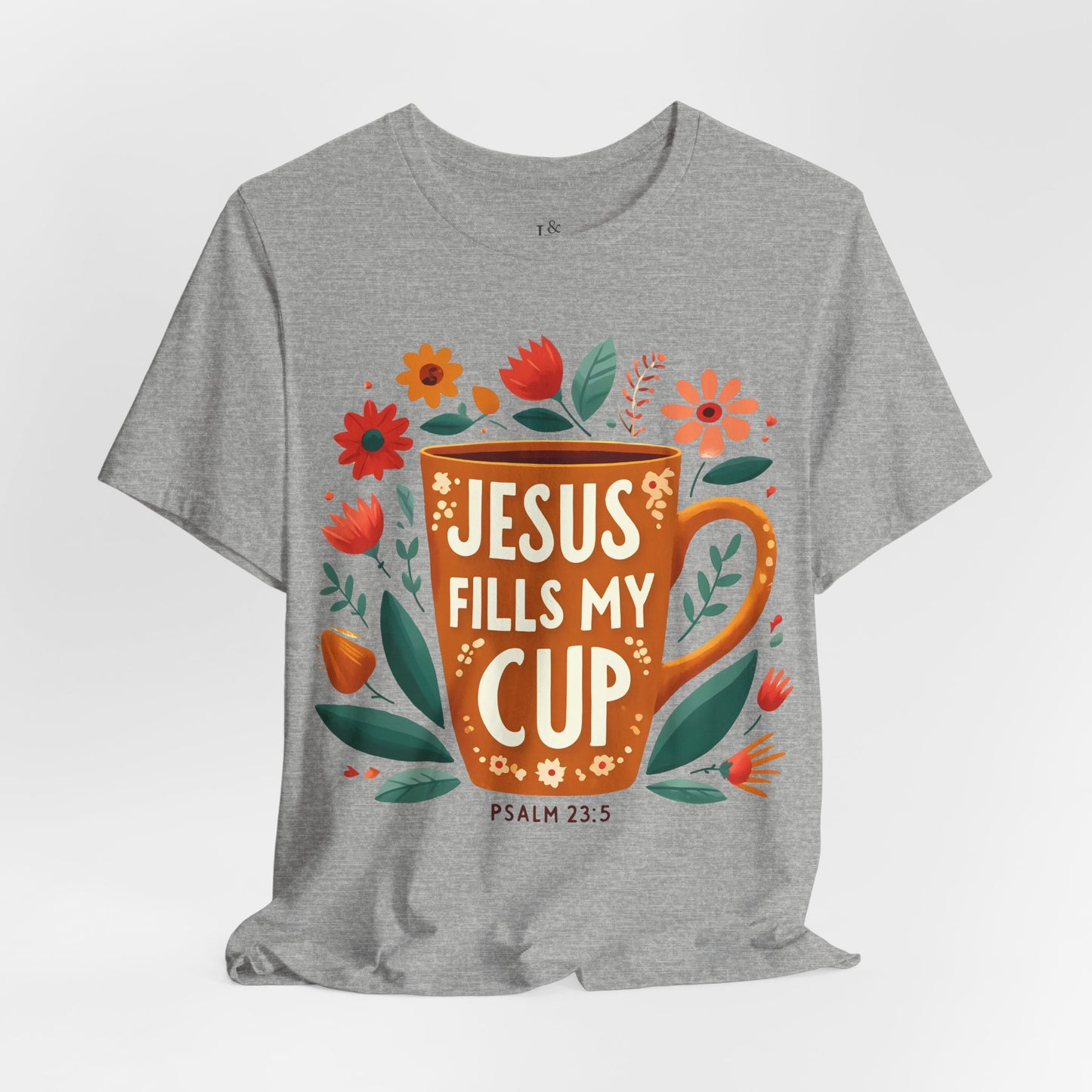 JESUS FILLS MY CUP, PSALM 23:5- Christian Unisex T-shirt