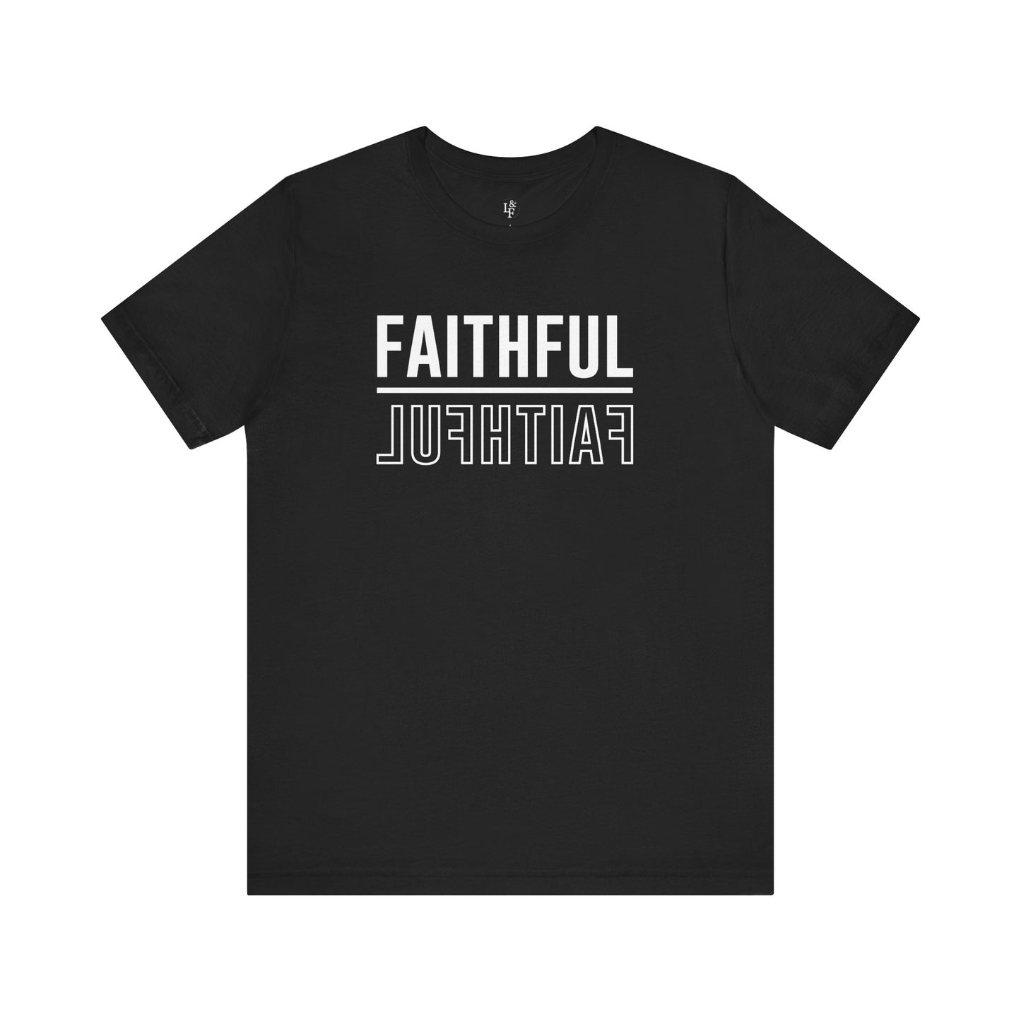 FAITHFUL - Faith Shirt