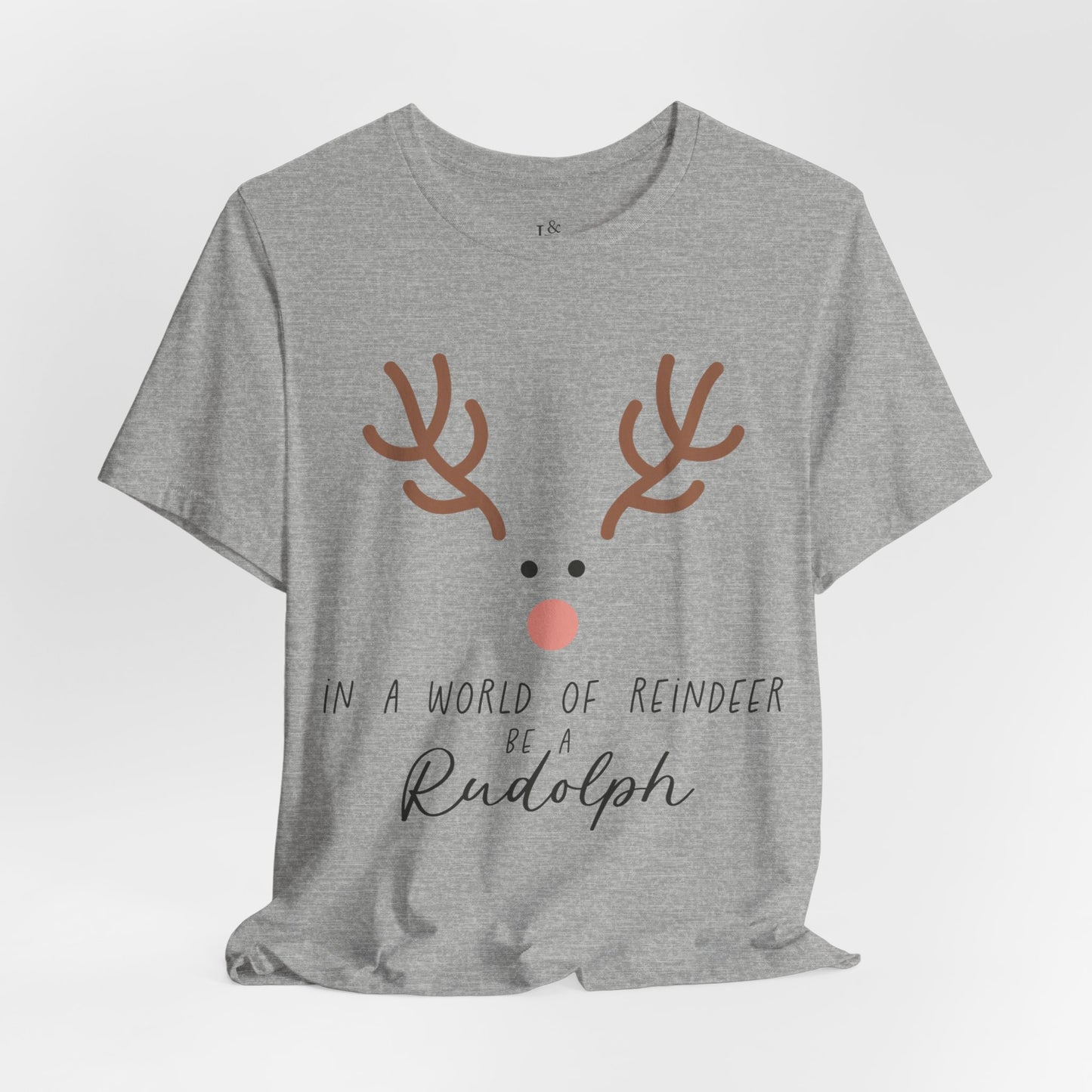 IN A WORLD OF REINDEER BE A RUDOLPH - Christian Unisex T-shirt