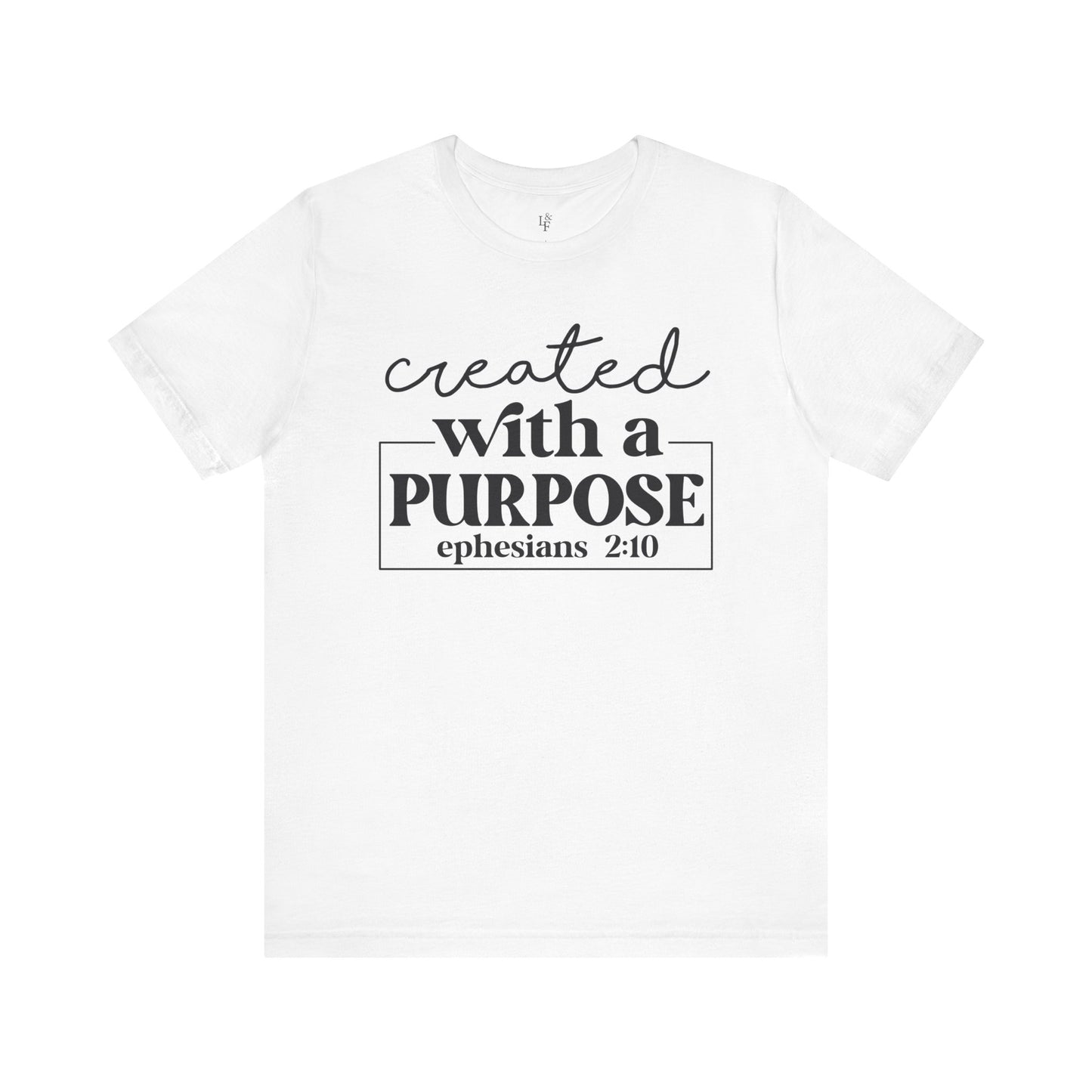 CREATED WITH PURPOSE, EPHESIANS 2:10 - Faith Shirt