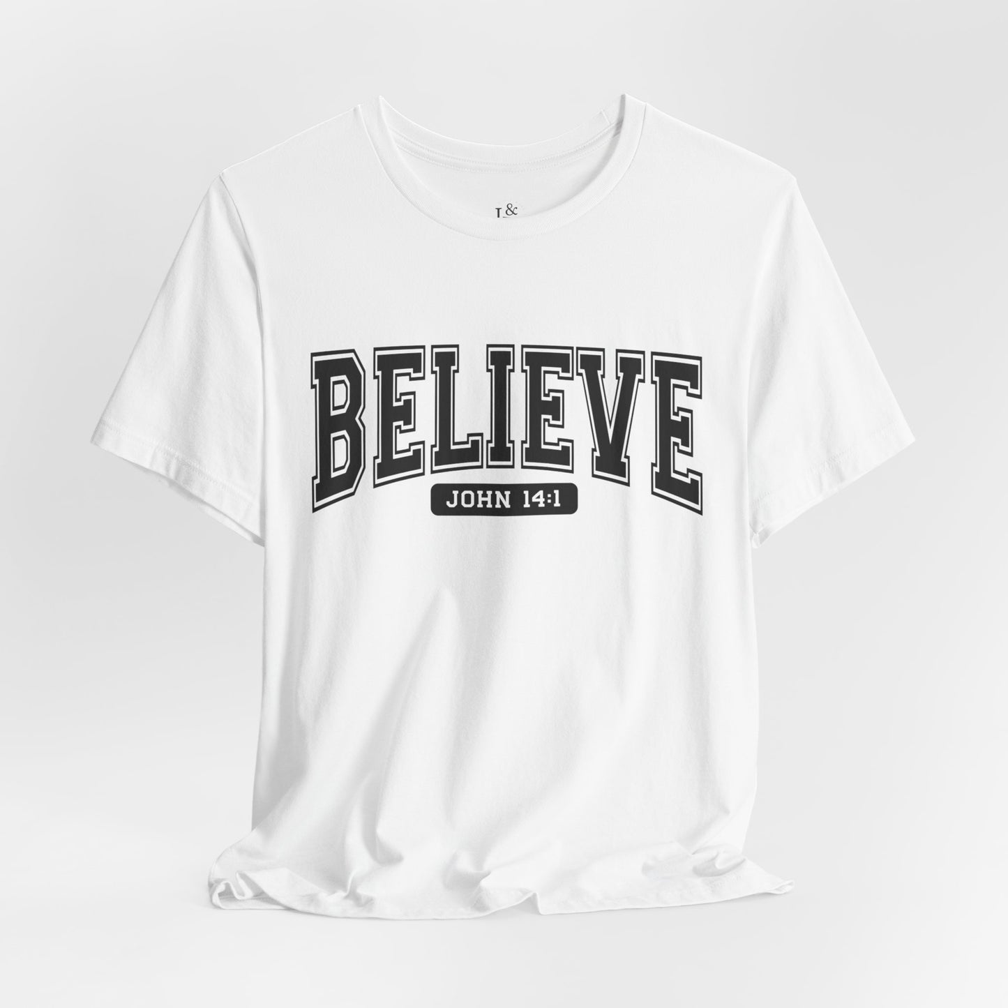 BELIEVE, JOHN 14:1 - Faith Shirt