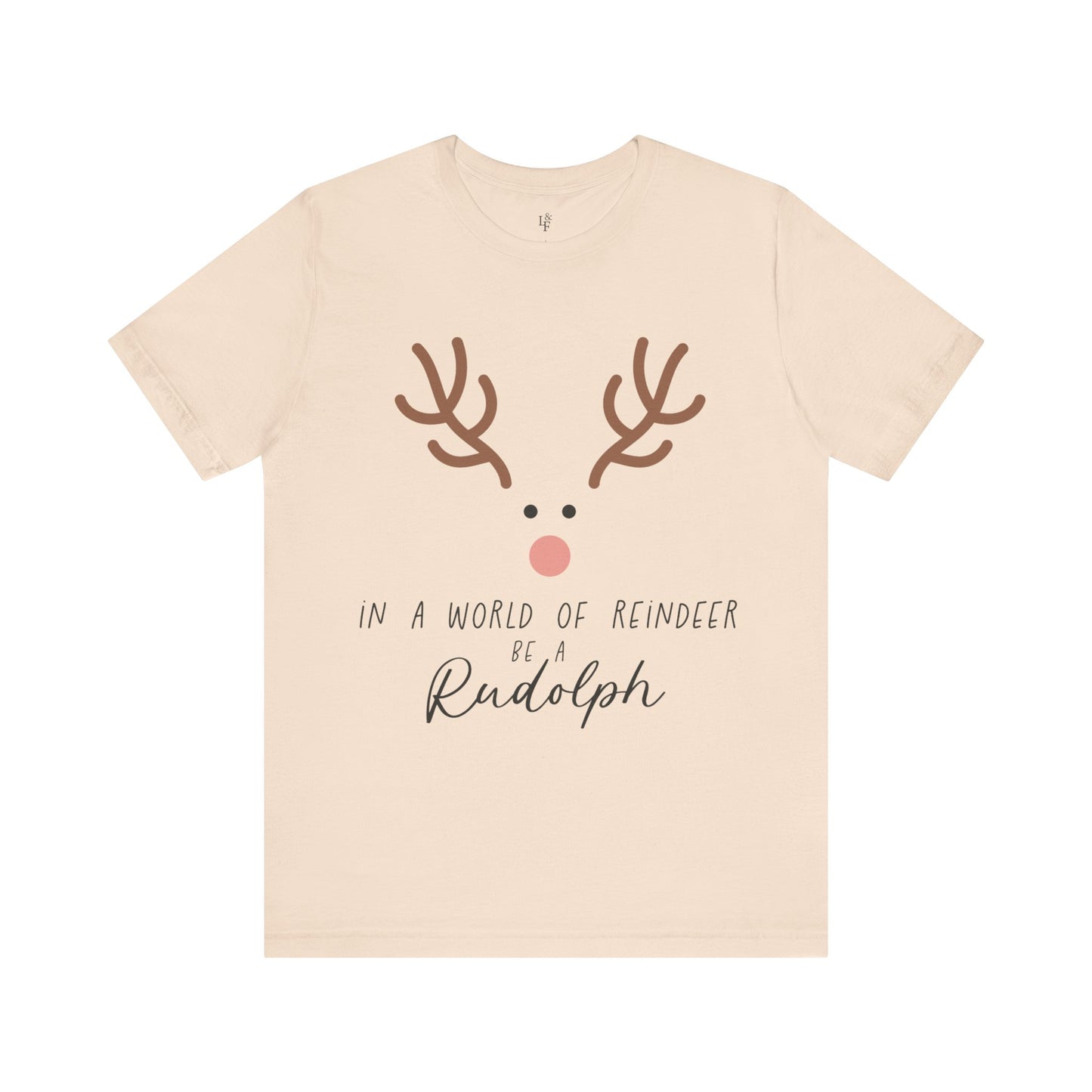 IN A WORLD OF REINDEER BE A RUDOLPH - Christian Unisex T-shirt