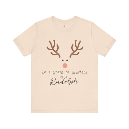 IN A WORLD OF REINDEER BE A RUDOLPH - Christian Unisex T-shirt
