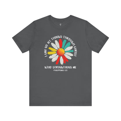 I CAN DO ALL THINGS THROUGH CHRIST WHO STRENGTHENS ME, PHILLIPPIANS 4:13  - Faith Shirts