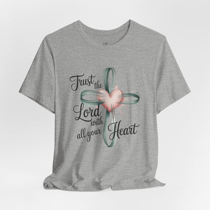 TRUST THE LORD WITH ALL YOUR HEART - Christian Unisex T-Shirt