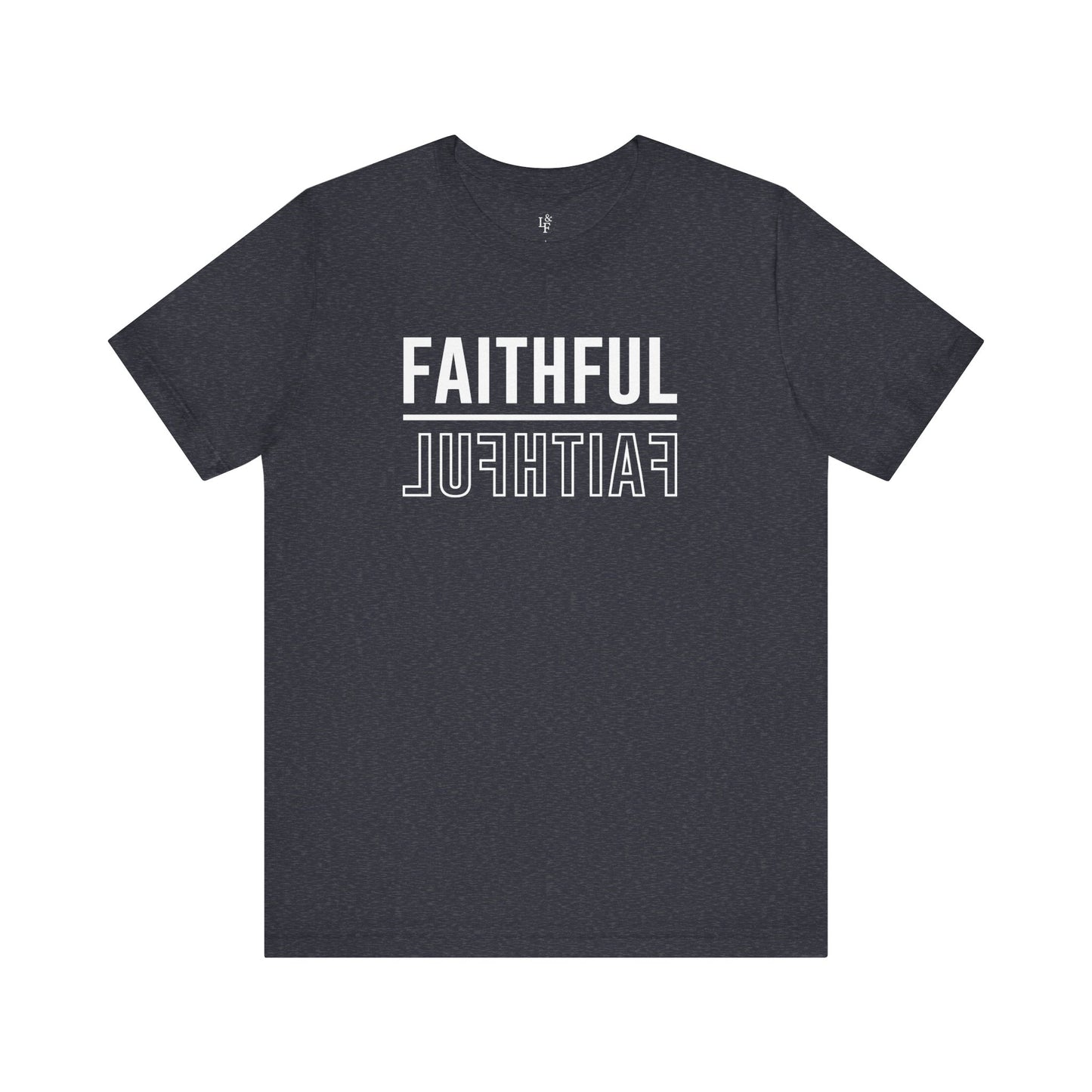 FAITHFUL - Faith Shirt