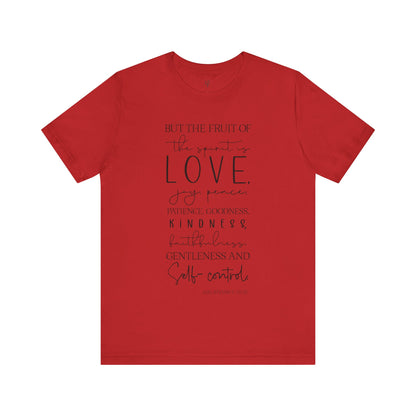 BUT THE FRUIT OF THE SPIRIT IS LOVE, GALATIANS 22:23 - Faith Shirt