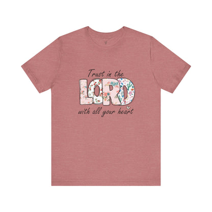 TRUST IN THE LORD WITH ALL YOUR HEART - Faith Shirt