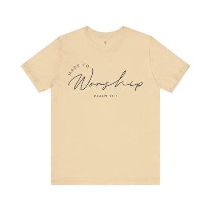 MADE TO WORSHIP, PSALM  95:1 - Faith Shirt