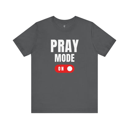 PRAY MODE ON - Faith Shirt