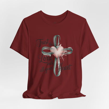 TRUST THE LORD WITH ALL YOUR HEART - Christian Unisex T-Shirt