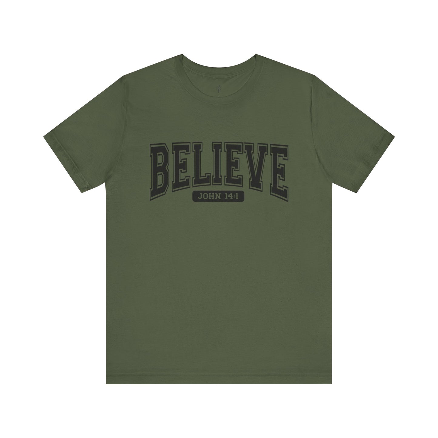 BELIEVE, JOHN 14:1 - Faith Shirt