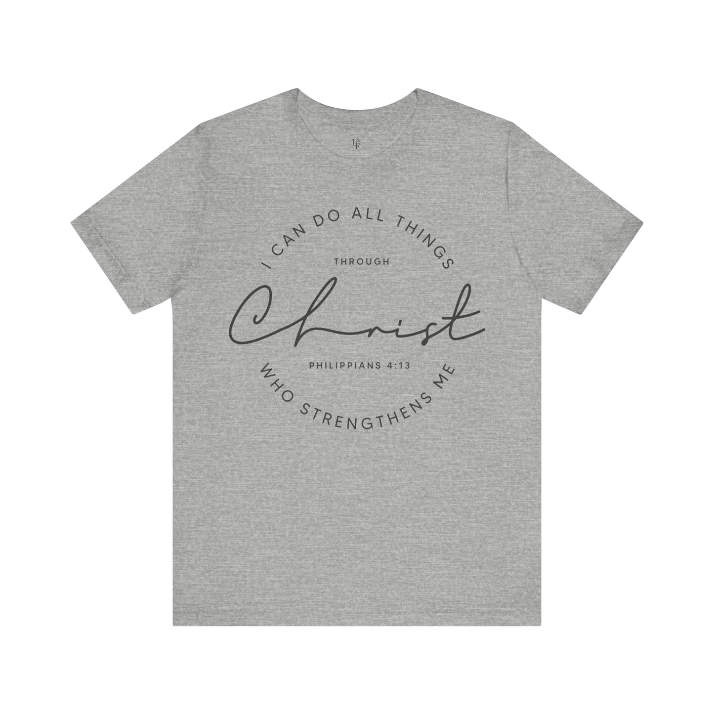 I CAN DO ALL THINGS THROUGH CHRIST WHO STRENGTHENS ME, PHILIPPIANS 4:13 - Faith Shirt
