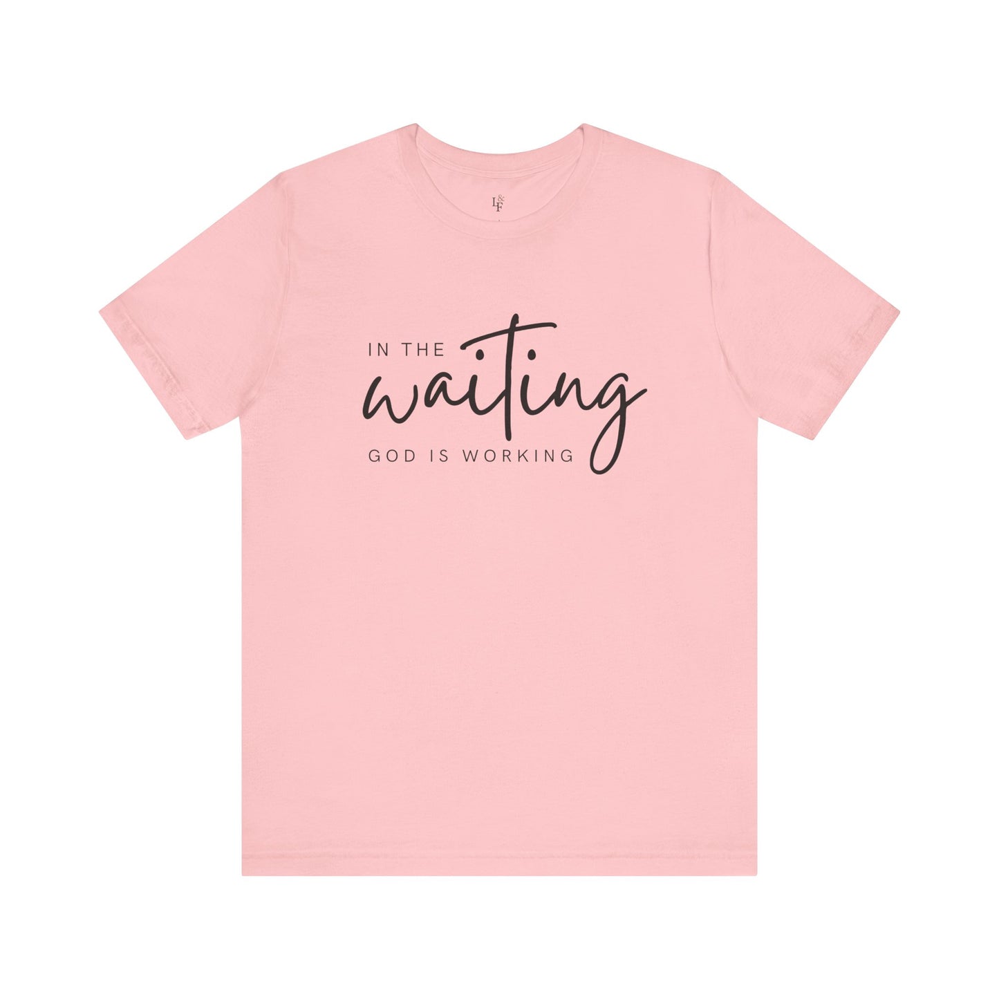 IN THE WAITING GOD IS WORKING - Faith T-Shirts