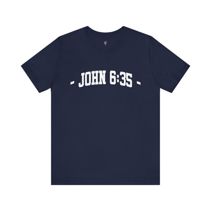 JOHN 6:35 - Faith Shirt
