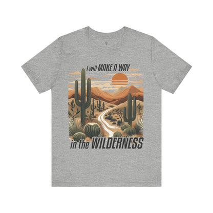 I WILL MAKE A WAY IN THE WILDERNESS- Faith Shirt