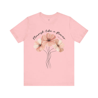 FLOURISH LIKE A FLOWER, PSALM 103:15- Faith Shirt