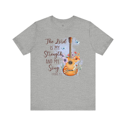 THE LORD IS MY STRENGTH AND MY SONG, Exodus 15:2 - Faith Shirt