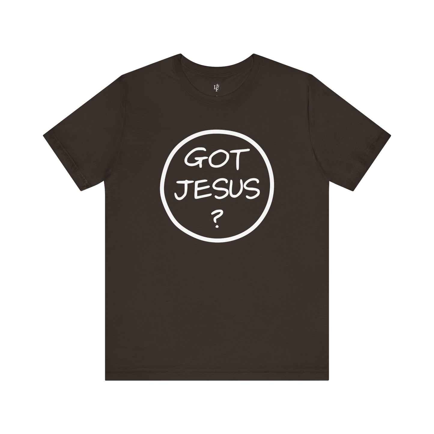 GOT JESUS? - Faith Shirt