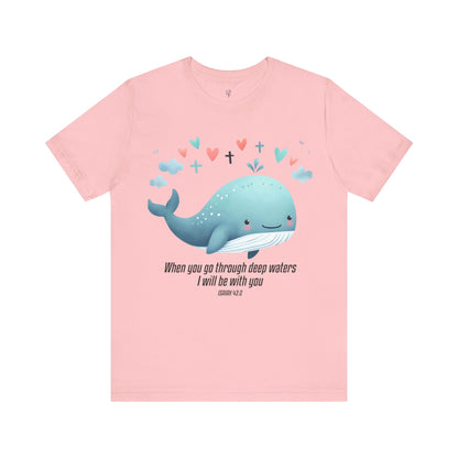 WHEN YOU GO THROUGH DEEP WATERS I WILL BE WITH YOU, ISAIAH 43:2 - Faith Shirt